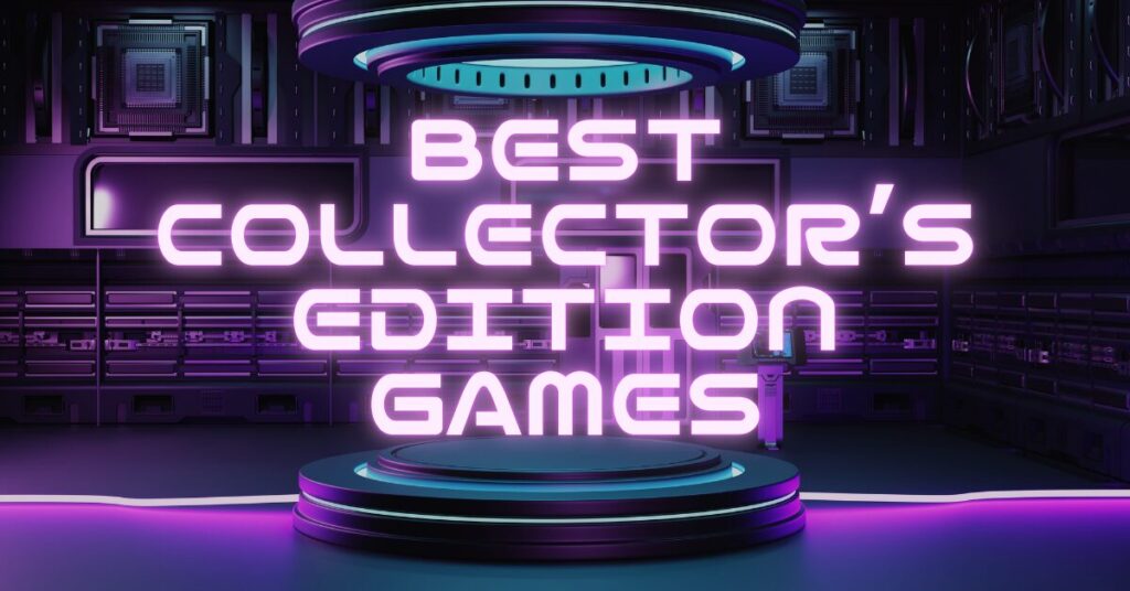10 Best Collector’s Edition Games