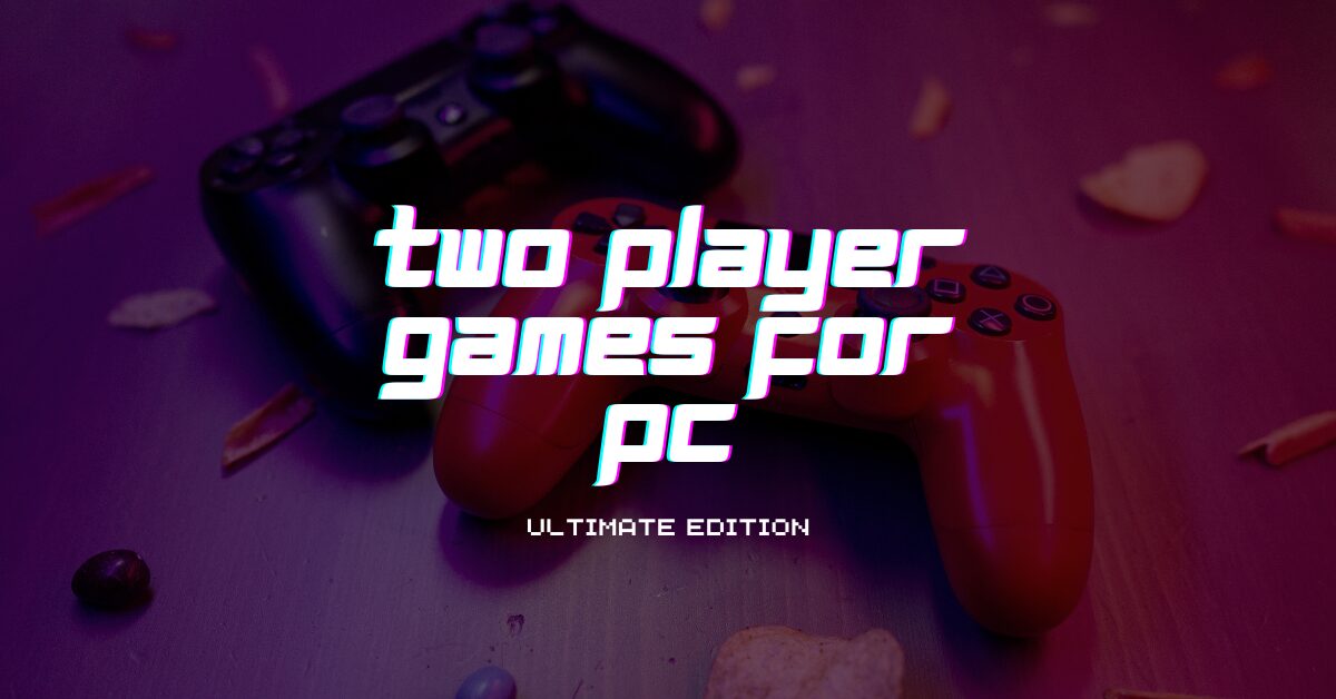 11 Best Two Player Games for PC