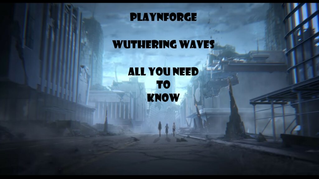 Wuthering Waves: Everything You Should Know Before Playing