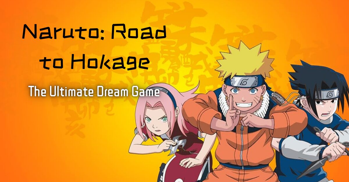 Naruto’s Road to Hokage: The Ultimate Dream Game