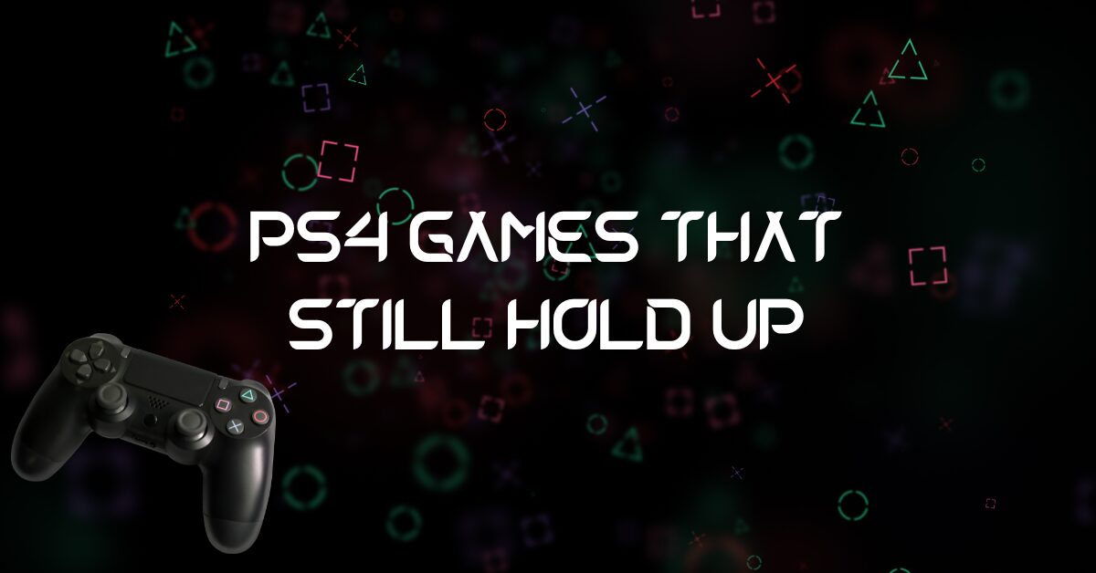 ps4 games that still hold up