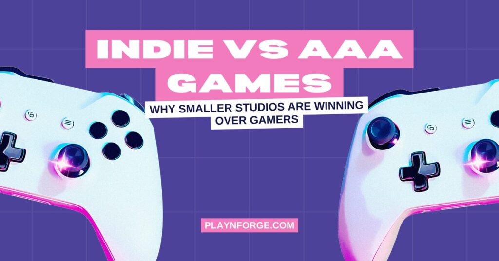 Indie vs. AAA: Why Smaller Studios Are Winning Over Gamers