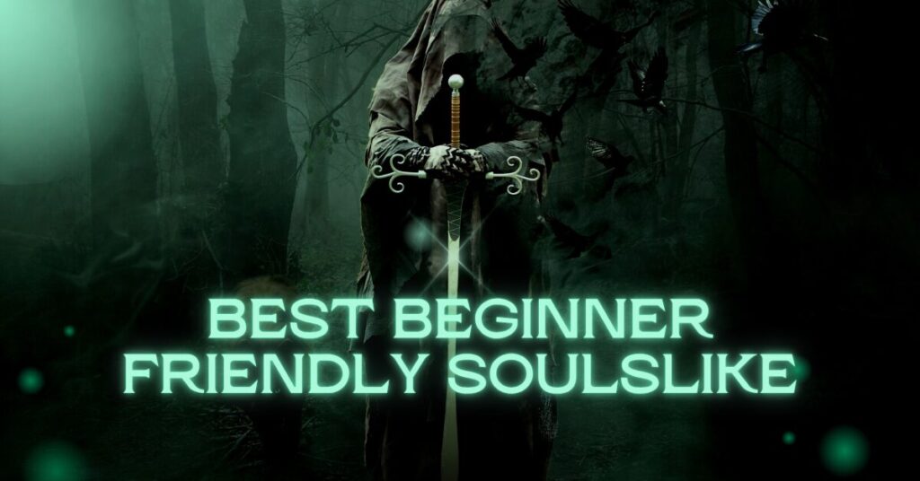 7 Best Soulslikes for Beginners in 2025 (Entry-Level Soulslike)