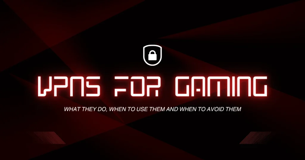 VPNs for Gaming: What They Do, When to Use, and When to Skip
