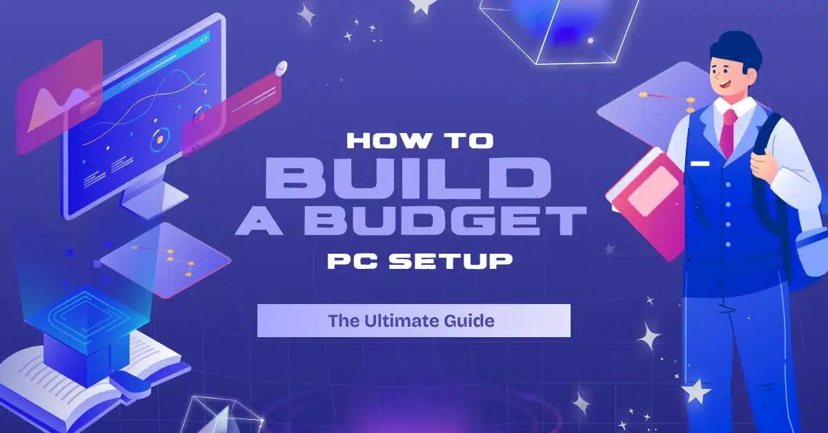 budget gaming pc setup: the ultimate guide